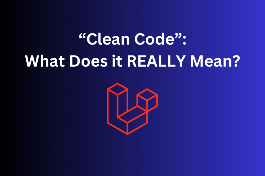 "Clean Code" in Laravel: 6 Practical Tips with Examples