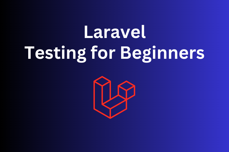 Testing in Laravel 9 For Beginners: PHPUnit, Pest, TDD