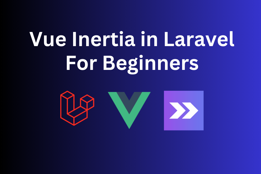 Vue Inertia + Laravel 11: From Scratch